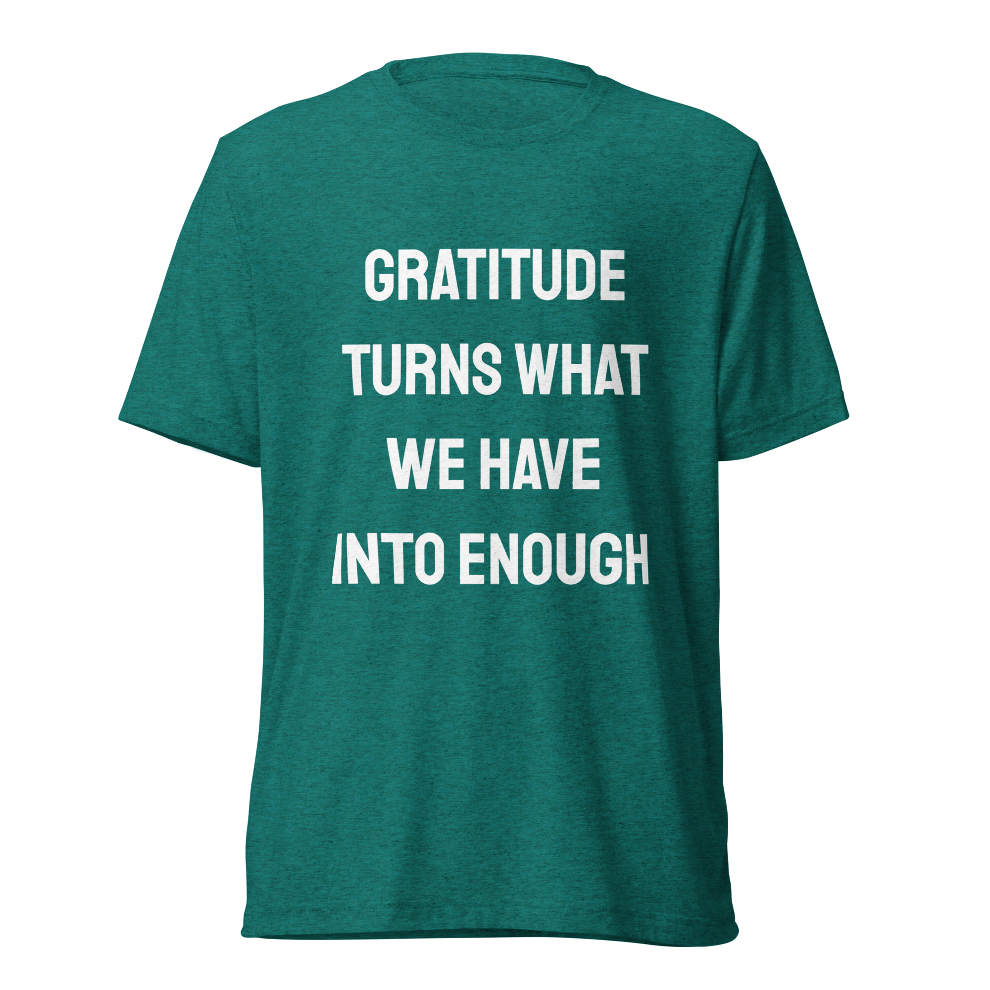 Gratitude Turns What We Have Into Enough — Teal Triblend