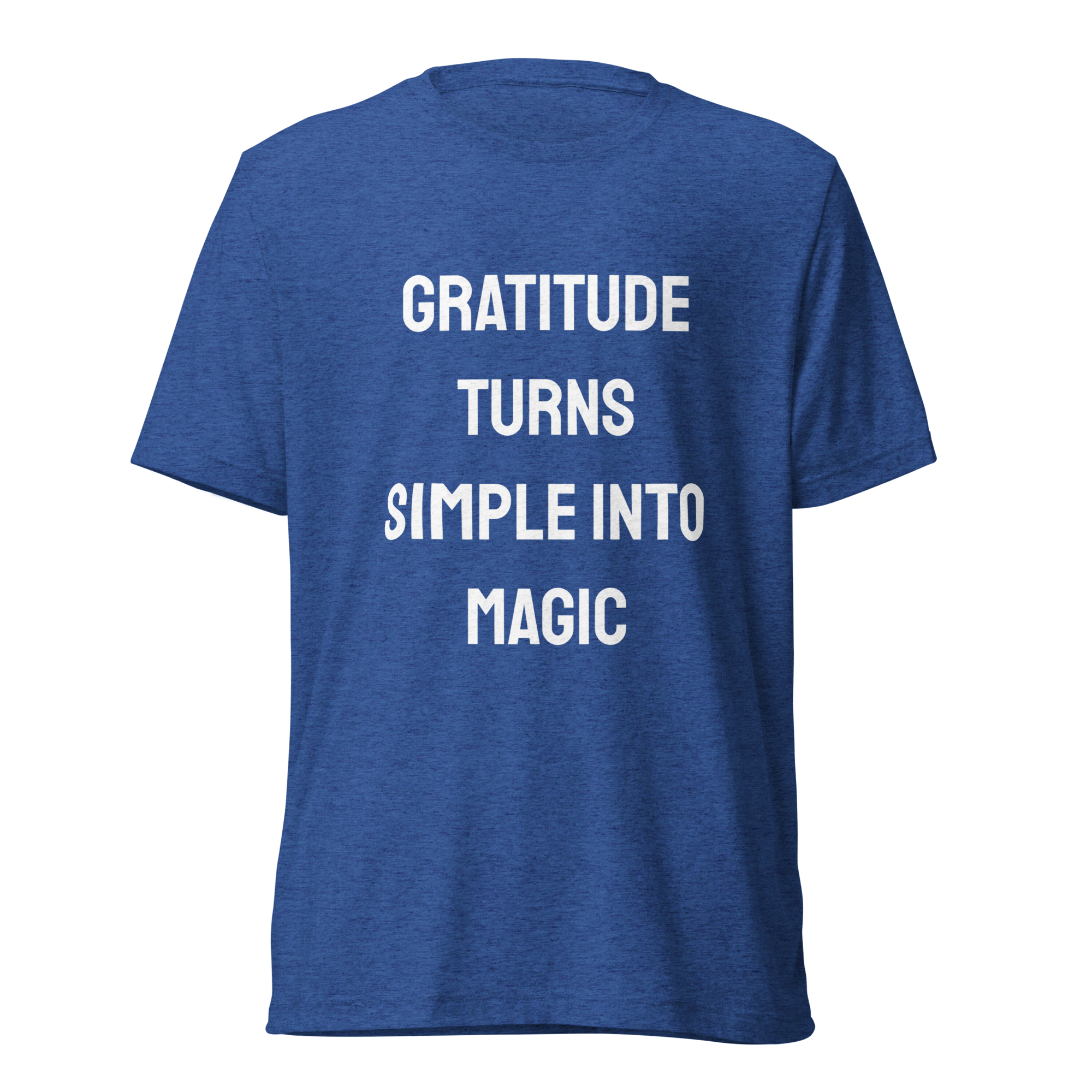 Gratitude Turns Simple Into Magic — True Royal Triblend